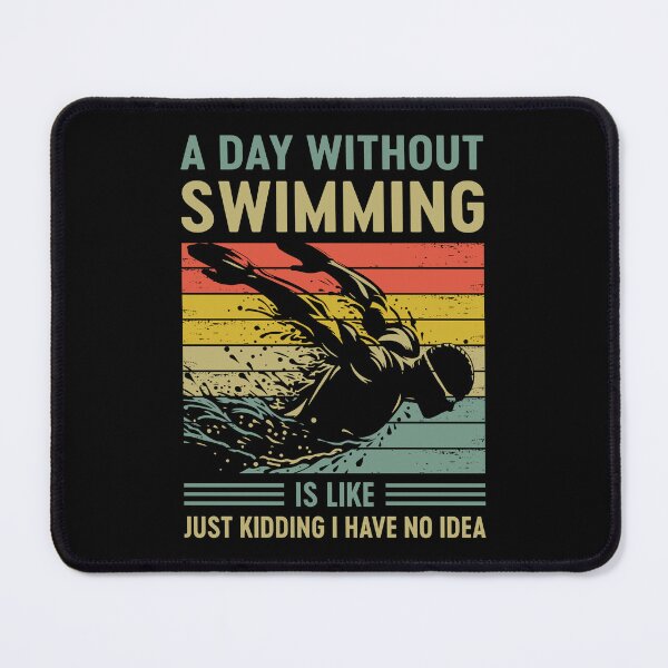 Item preview, A Day Without Swimming Is Like Just Kidding I Have No Idea designed and sold by mybegoniatee.