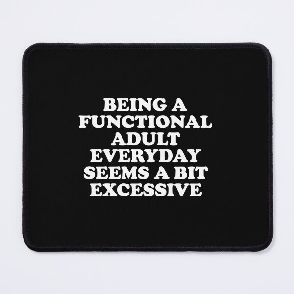 Item preview, Functional Adult Excessive Funny Sarcastic Quote designed and sold by bouymakesart.