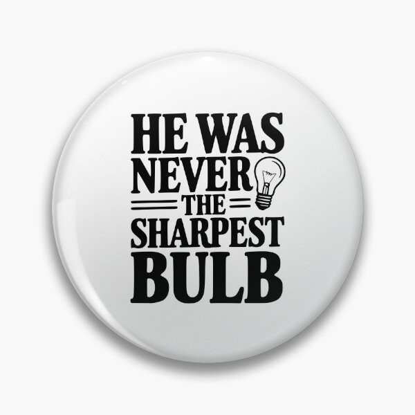 Item preview, He Was Never The Sharpest Bulb designed and sold by Frank Ring.