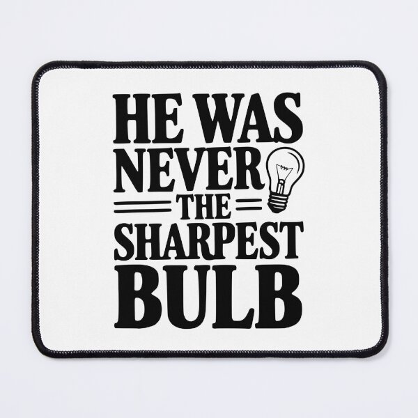 Item preview, He Was Never The Sharpest Bulb designed and sold by Frank Ring.