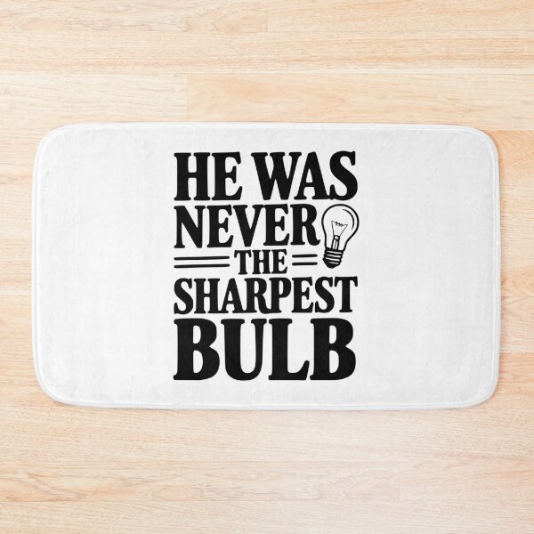 Item preview, He Was Never The Sharpest Bulb designed and sold by Frank Ring.