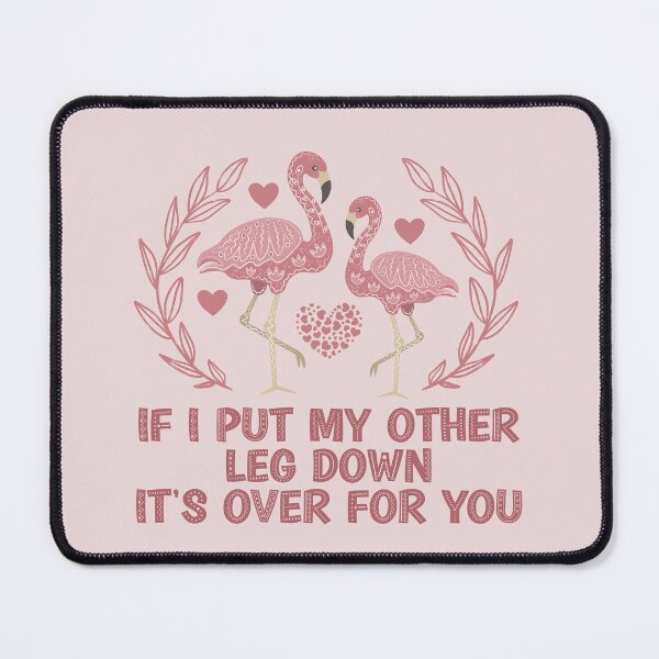 Item preview, If I Put My Other Leg Down It's Over For You - Funny Sassy Flamingo designed and sold by the-Z3nith.