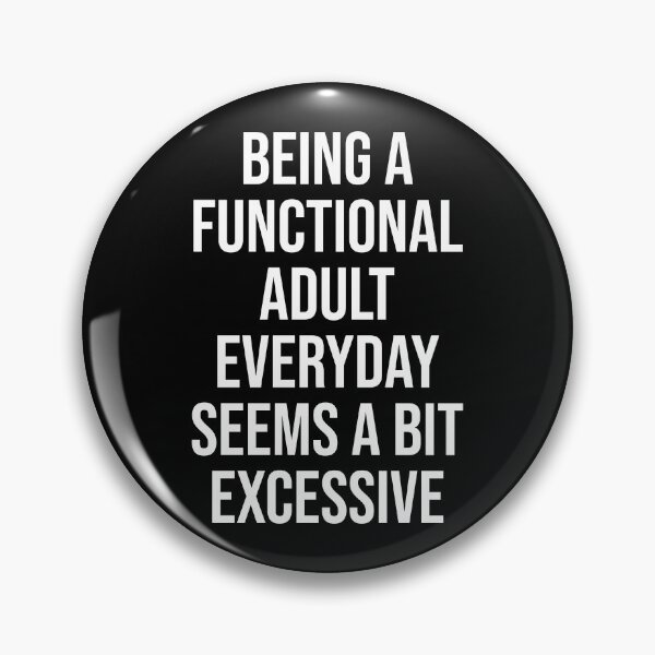 Item preview, Functional Adult Excessive Funny Sarcastic Quote designed and sold by bouymakesart.