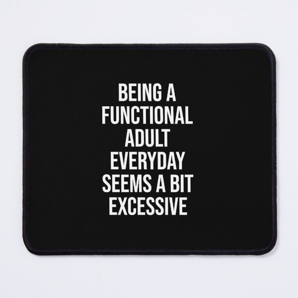 Item preview, Functional Adult Excessive Funny Sarcastic Quote designed and sold by bouymakesart.