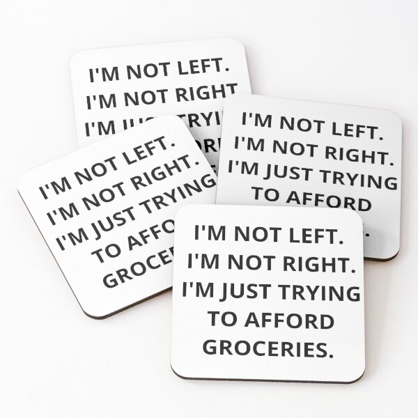 Item preview, I'm Not Left I'm Not Right Just Trying To Afford Groceries Quote designed and sold by Bwolf1956.