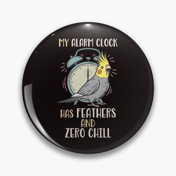Item preview, Funny Cockatiel My Alarm Clock Has Feathers and Zero Chill designed and sold by FandomizedRose.