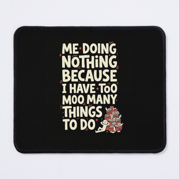 Item preview, ME DOING NOTHING BECAUSE I HAVE TOO MANY THINGS TO DO designed and sold by snowry.