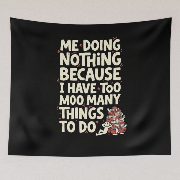 Item preview, ME DOING NOTHING BECAUSE I HAVE TOO MANY THINGS TO DO designed and sold by snowry.