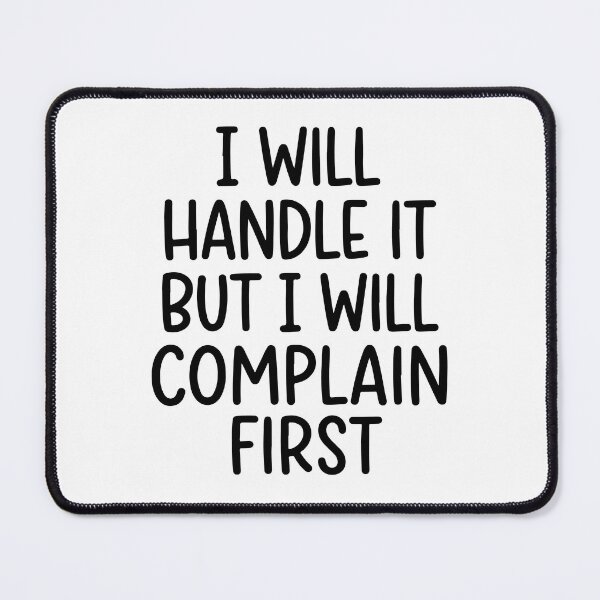 Item preview, I Will Handle It But I Will Complain First designed and sold by raedattia.