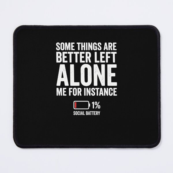 Item preview, Some Things Are Better Left Alone Social Battery designed and sold by snowry.