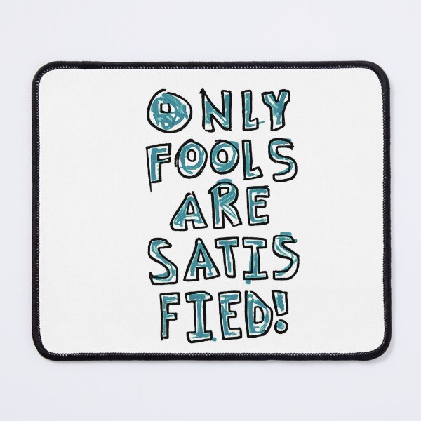 Item preview, only fools are satisfied designed and sold by Zheap14.