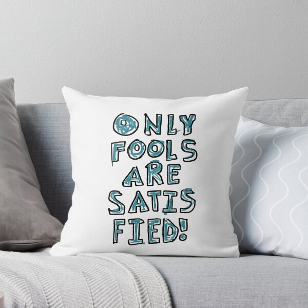 Item preview, only fools are satisfied designed and sold by Zheap14.