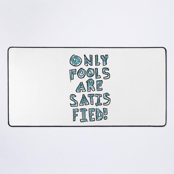 Item preview, only fools are satisfied designed and sold by Zheap14.