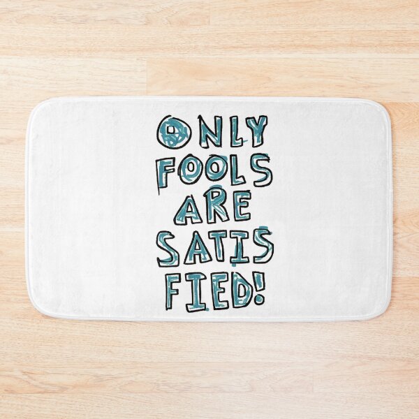 Item preview, only fools are satisfied designed and sold by Zheap14.