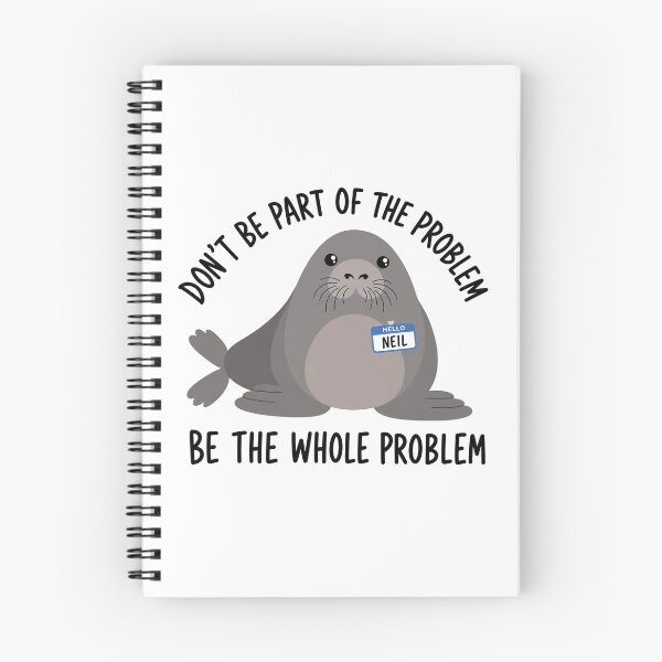 Item preview, Funny Neil The Seal, Be the Whole Problem designed and sold by OndaLifeCo.