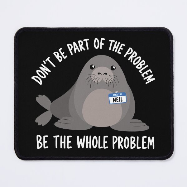 Item preview, Funny Neil The Seal, Be the Whole Problem 2 designed and sold by OndaLifeCo.