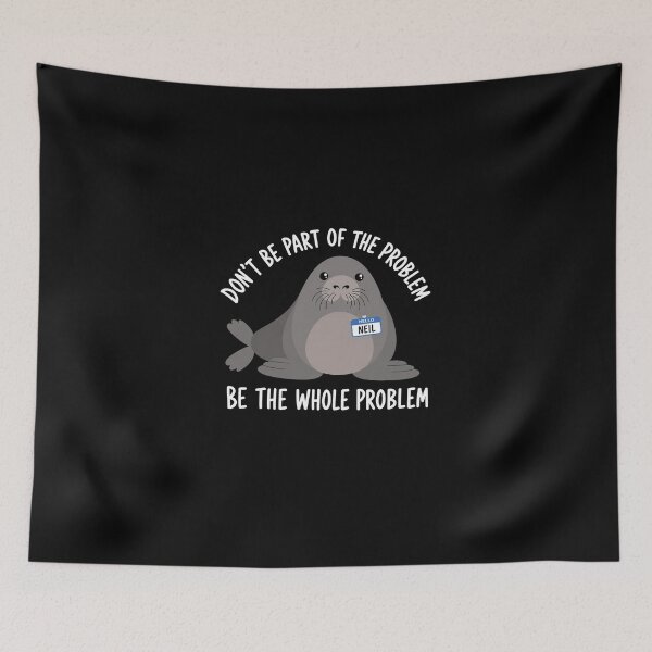 Item preview, Funny Neil The Seal, Be the Whole Problem 2 designed and sold by OndaLifeCo.