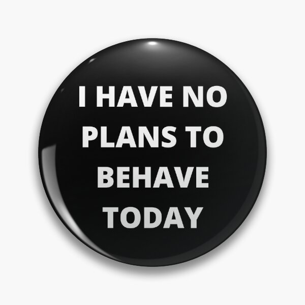 Item preview, I have no plans to behave today designed and sold by JDY Studio Designs.