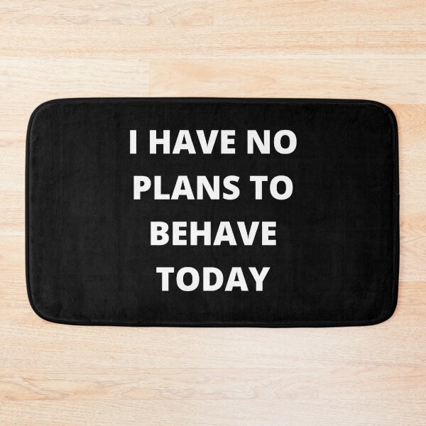 Item preview, I have no plans to behave today designed and sold by JDY Studio Designs.