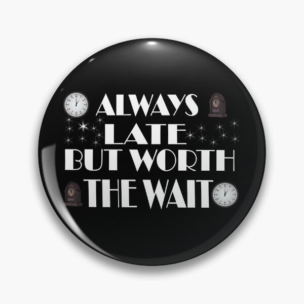 Item preview, \Always late but worth the wait designed and sold by Fashimation20.