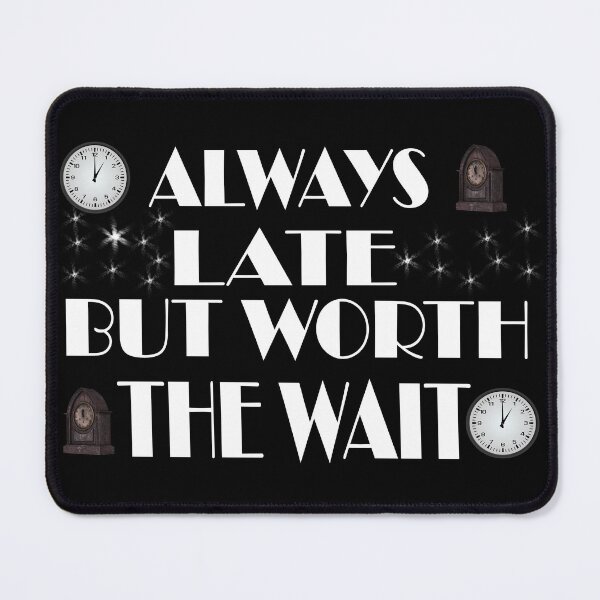 Item preview, \Always late but worth the wait designed and sold by Fashimation20.
