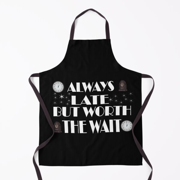 Item preview, \Always late but worth the wait designed and sold by Fashimation20.