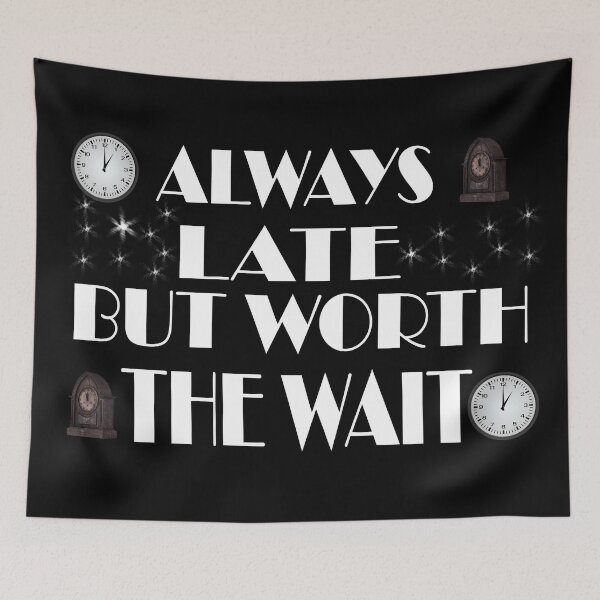 Item preview, \Always late but worth the wait designed and sold by Fashimation20.