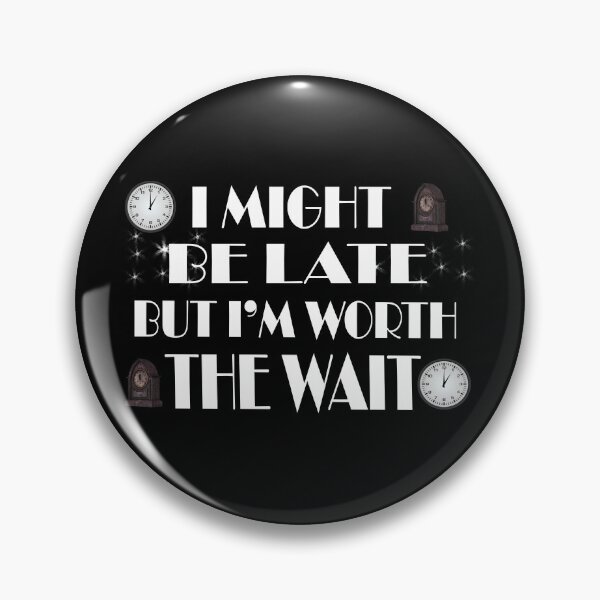 Item preview, Always late but worth the wait designed and sold by Fashimation20.
