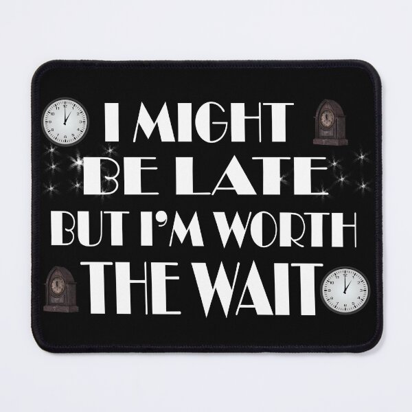Item preview, Always late but worth the wait designed and sold by Fashimation20.