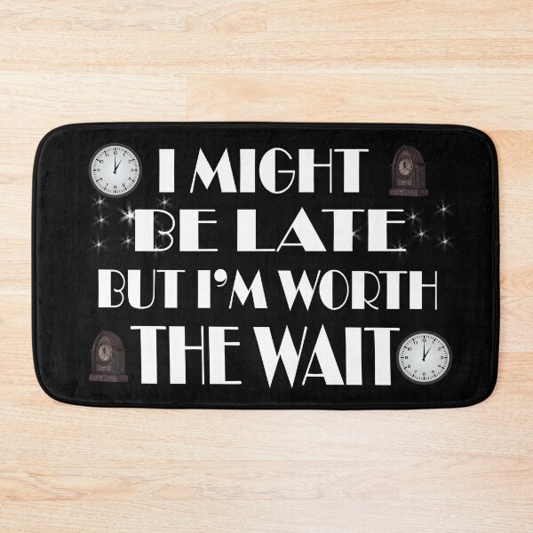 Item preview, Always late but worth the wait designed and sold by Fashimation20.