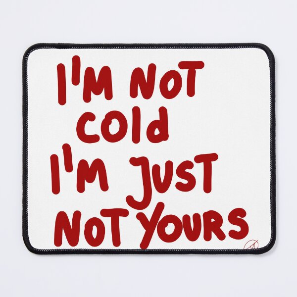 Item preview, I'M NOT cold I'm Just not yours designed and sold by Kasia1987t.