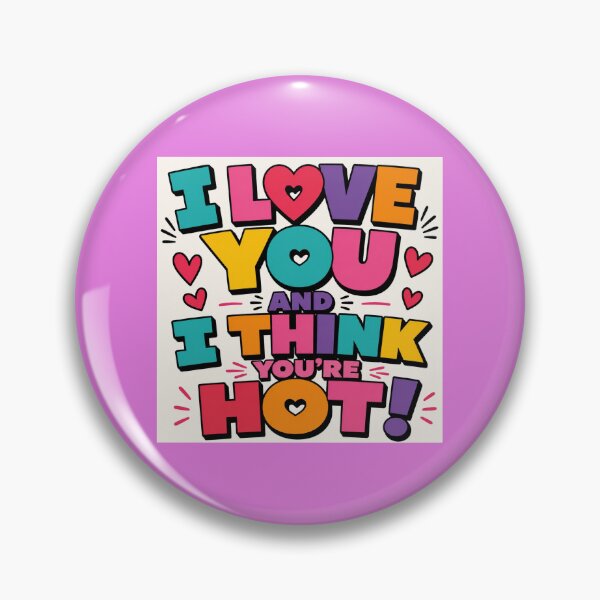 Item preview, I LOVE YOU AND I THINK YOU'RE HOT designed and sold by  CrimsonBloomSyndicate .