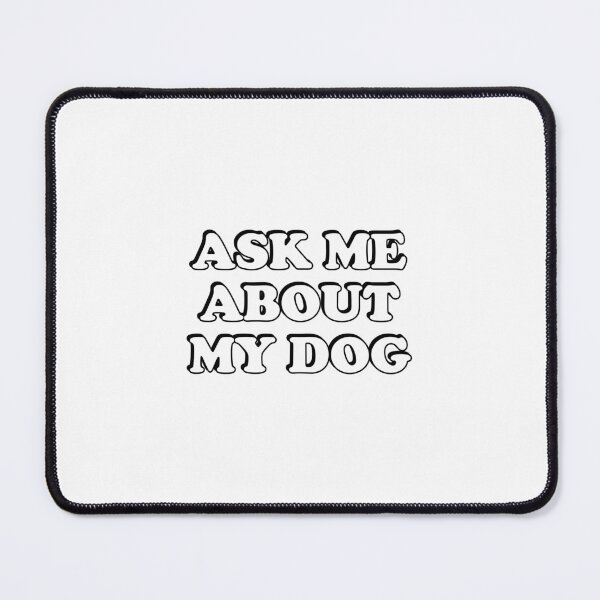 Item preview,  Ask Me About My Dog designed and sold by Inspirationmotivation.