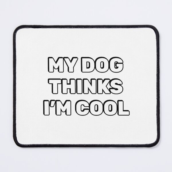 Item preview, My Dog Thinks Im Cool - funny dog lovers designed and sold by Inspirationmotivation.