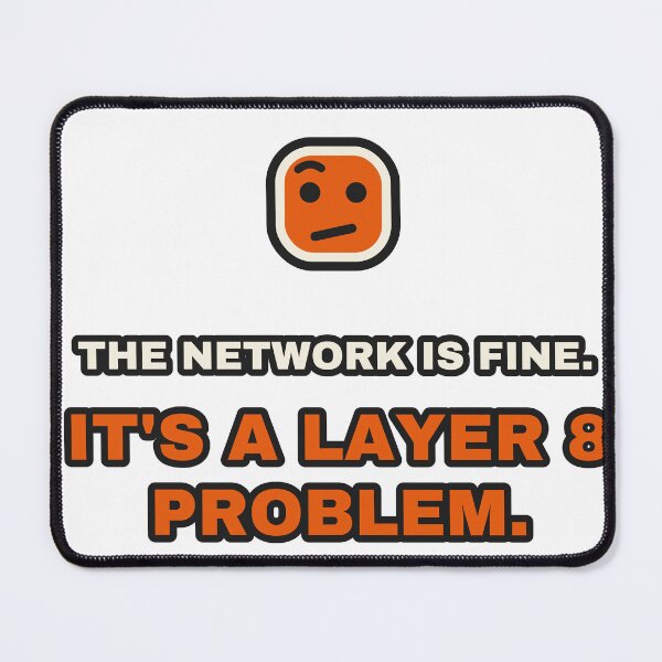 Item preview, The Network Is Fine It's A Layer 8 Problem Sysadmin designed and sold by LGTM Supply.