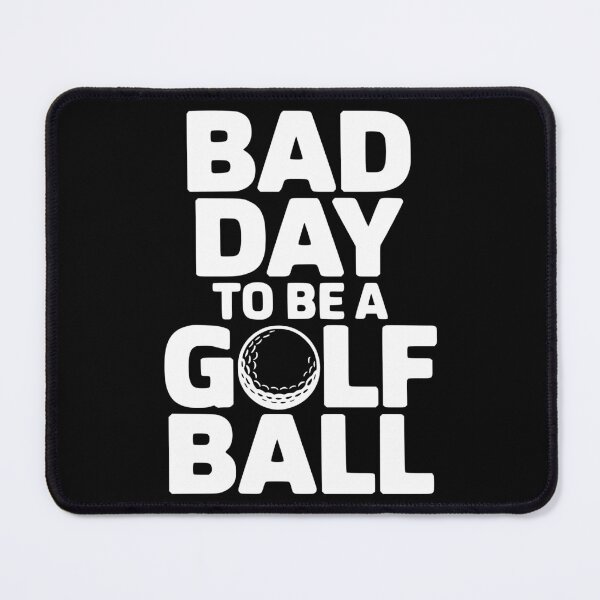 Item preview, Bad Day To Be A Golf Ball designed and sold by theartfulaspie.