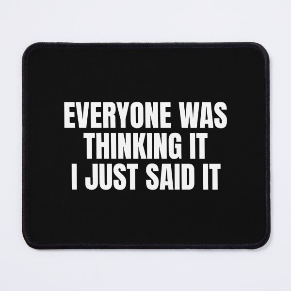 Item preview, Everyone was thinking it I just said it designed and sold by Dondonmart.