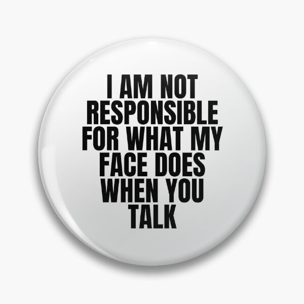 Item preview, I am not responsible for what my face does when you talk designed and sold by Dondonmart.
