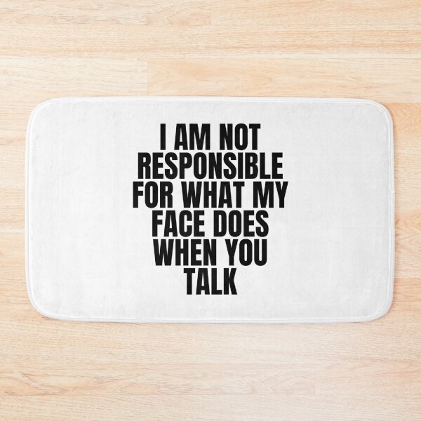 Item preview, I am not responsible for what my face does when you talk designed and sold by Dondonmart.