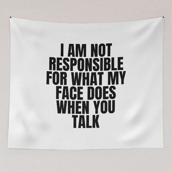 Item preview, I am not responsible for what my face does when you talk designed and sold by Dondonmart.