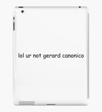 lol ur not gerard canonico iPad Case/Skin