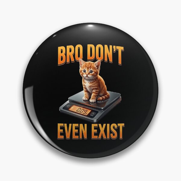 Item preview, Bro Don't Even Exist | Funny Kitten Meme Cat Humor designed and sold by MAJCO-ART.