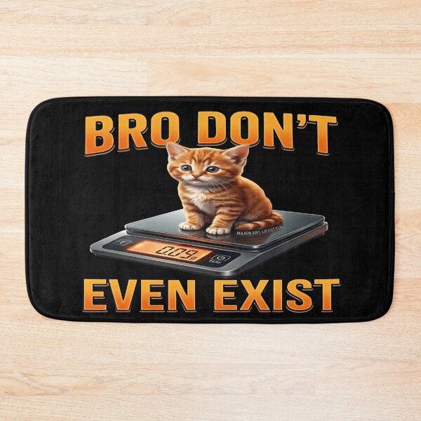 Item preview, Bro Don't Even Exist | Funny Kitten Meme Cat Humor designed and sold by MAJCO-ART.