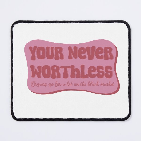 Item preview, Your never worthless, organs go a lot on the black market designed and sold by Bookreader123.