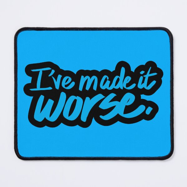 Item preview, I've Made It Worse designed and sold by checkoutmyengine.