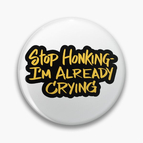 Item preview, Stop Honking - I'm already Crying designed and sold by checkoutmyengine.