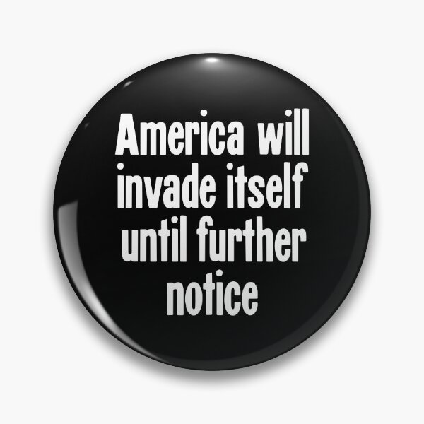 Item preview, America Will Invade Itself Until Further Notice designed and sold by Good-Looking Corpse.