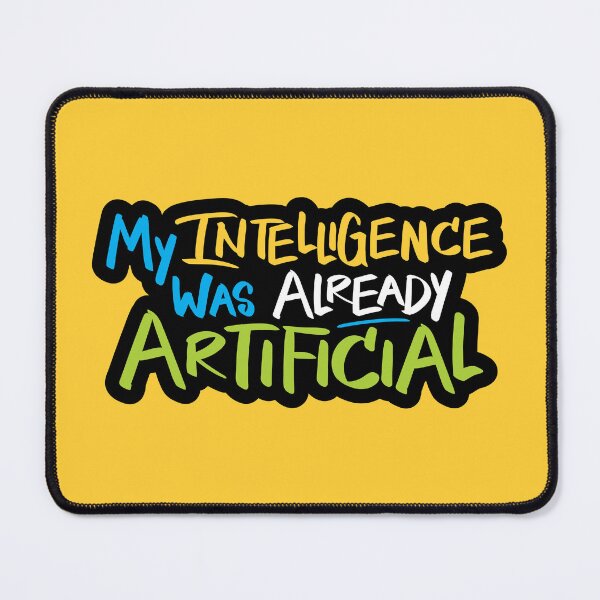 Item preview, My Intelligence Was Already Artificial designed and sold by checkoutmyengine.