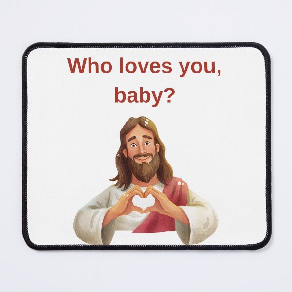 Item preview, Who Loves You Baby - Jesus Christian Humor Design designed and sold by Liberty To Go.
