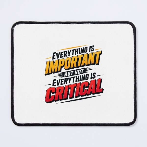 Item preview, Everything is important but not everything is critical. (Comic-style) designed and sold by ContinuityGear.